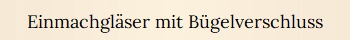 Einmachgl�ser mit B�gelverschluss