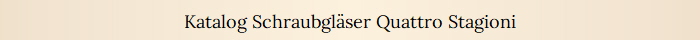 Katalog Schraubgl�ser Quattro Stagioni