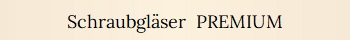 Schraubgl�ser  PREMIUM
